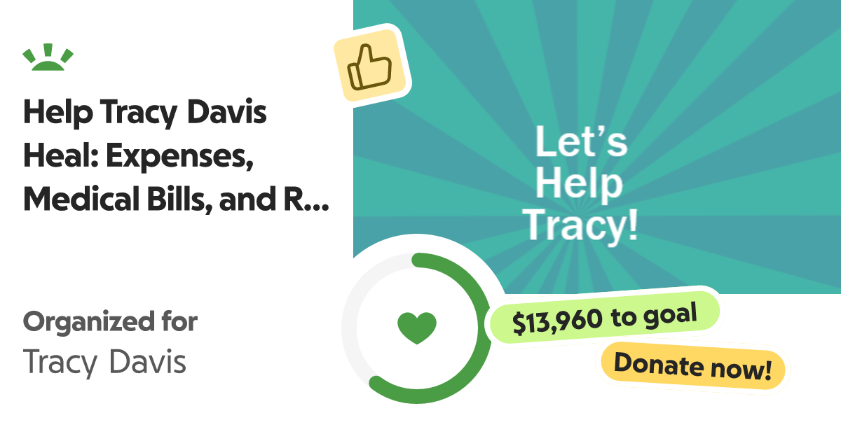 Fundraiser by Lori Virgil Help Tracy Davis Heal Expenses, Medical