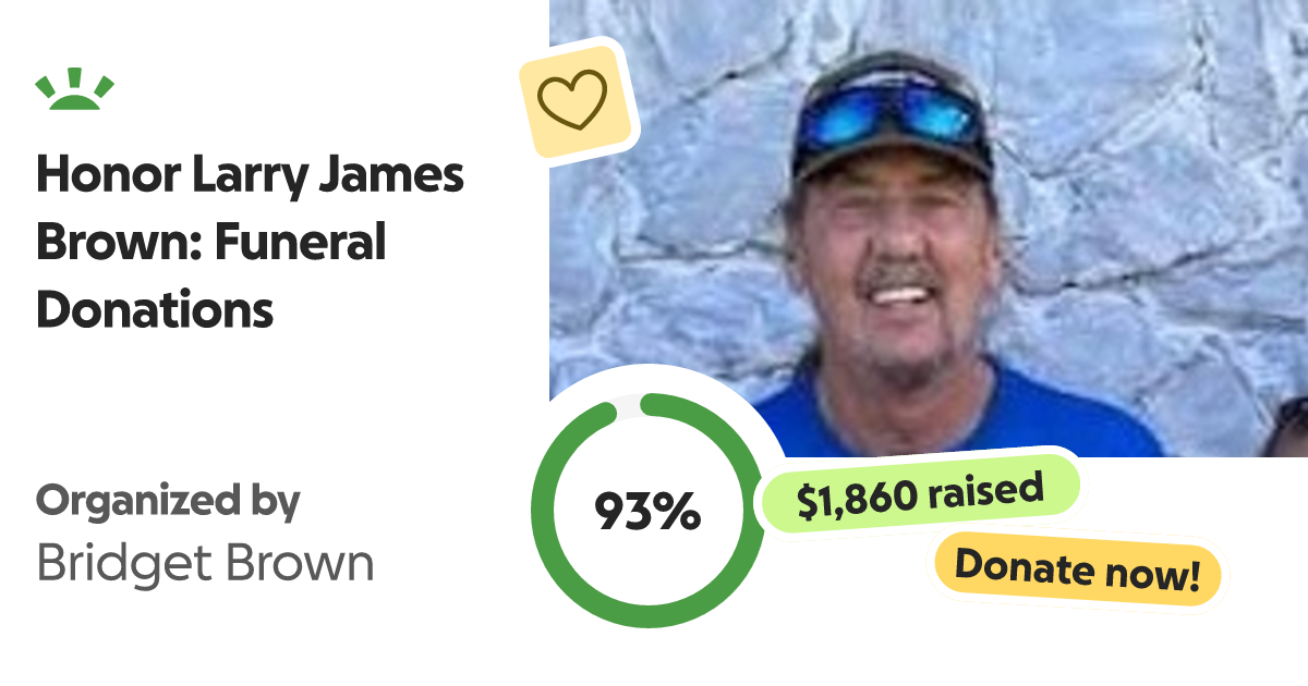 Fundraiser by Bridget Melody Bruton Honor Larry James Brown Funeral