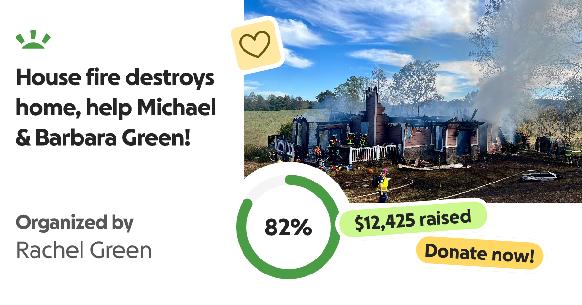 Fundraiser by Rachel Green House fire destroys home, help Michael