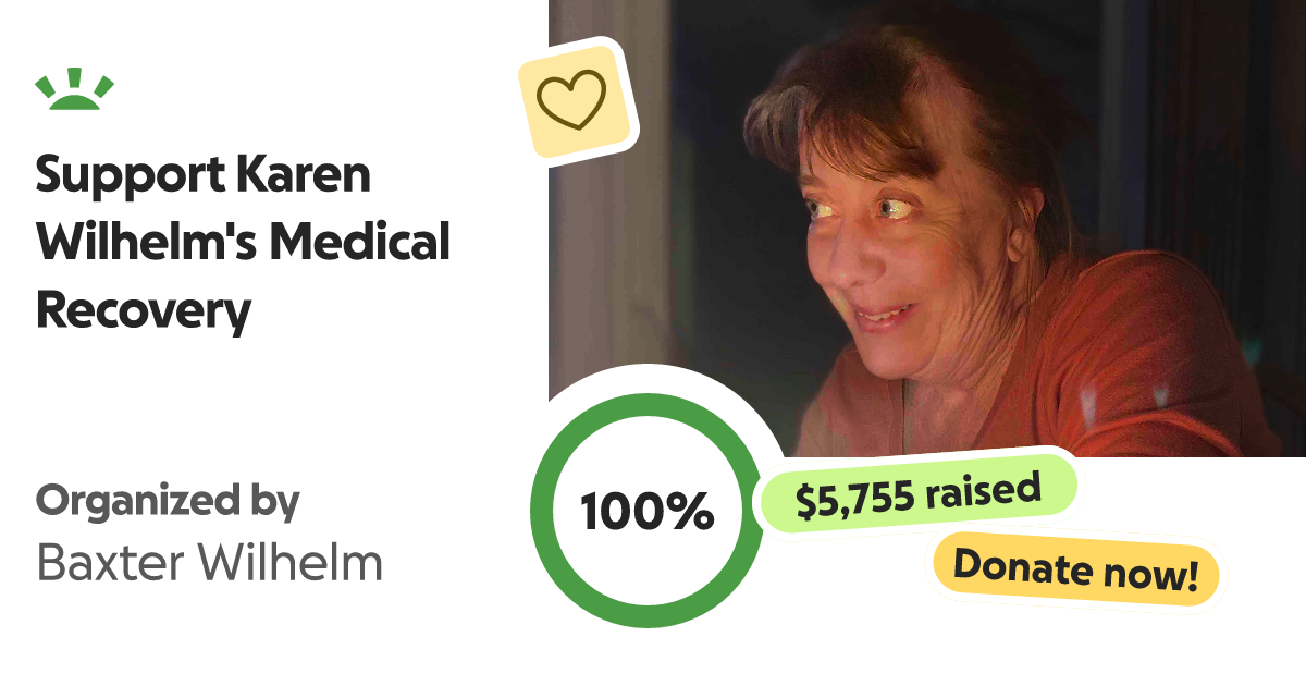 Fundraiser by Baxter Wilhelm Support Karen Wilhelm's Medical Recovery