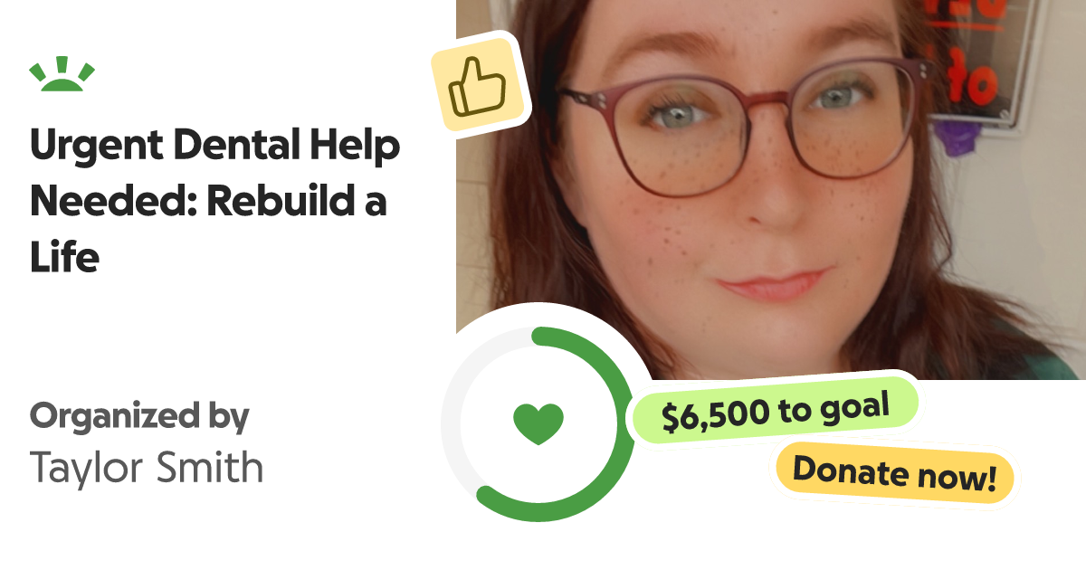 Fundraiser by Taylor Smith Urgent Dental Help Needed Rebuild a Life