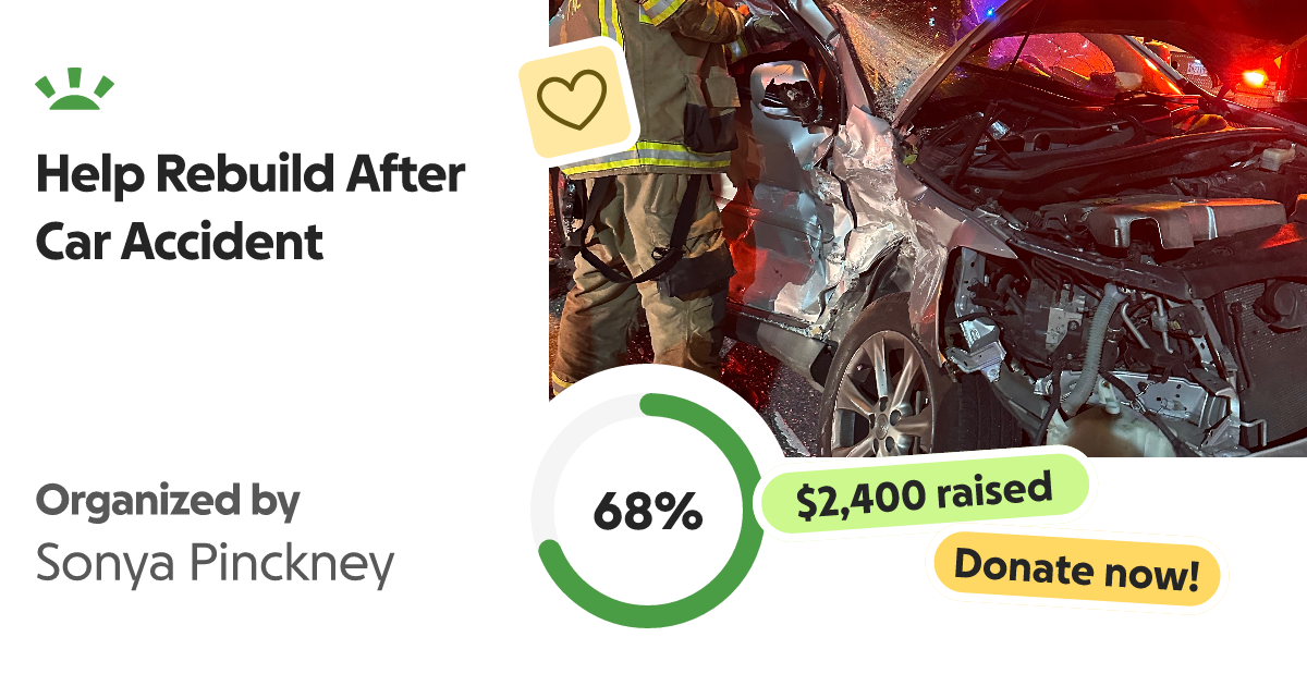 Fundraiser by Sonya Pinckney Help Rebuild After Car Accident
